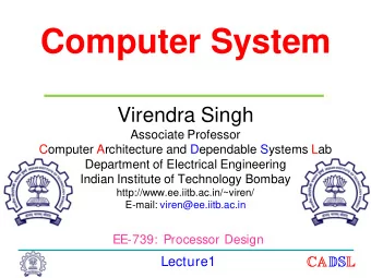 Computer System  Virendra Singh  Associate Professor  Computer Architecture and Dependable Systems
