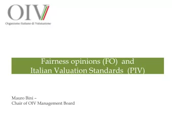 Fairness opinions (FO)  and  Italian Valuation Standards  (PIV) Mauro Bini  Chair of OIV