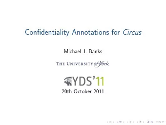 Confidentiality Annotations for Circus  Michael J. Banks  20th October 2011  Stepwise software