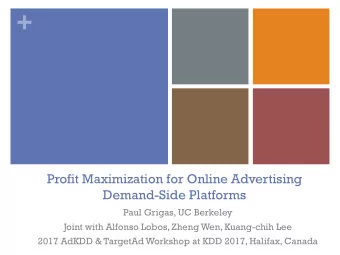 +  Profit Maximization for Online Advertising  Demand-Side Platforms  Paul Grigas, UC Berkeley
