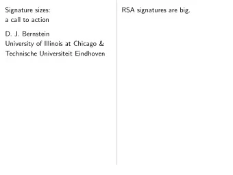 Signature sizes:  RSA signatures are big.  a call to action  D. J. Bernstein  University of
