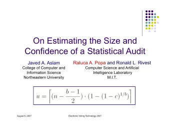On Estimating the Size and  Confidence of a Statistical Audit  Raluca A. Popa and Ronald L. Rivest