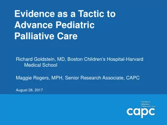 Evidence as a Tactic to  Advance Pediatric  Palliative Care Richard Goldstein, MD, Boston