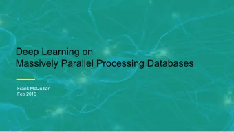 Deep Learning on  Massively Parallel Processing Databases  Frank McQuillan  Feb 2019  2  A Brief