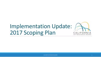 Implementation Update:  2017 Scoping Plan  1  CALIFORNIA AIR RESOURCES BOARD  California GHG