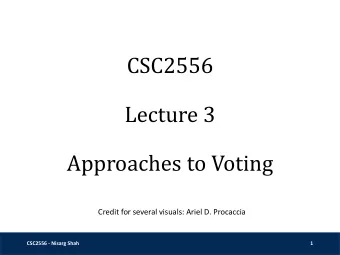 CSC2556  Lecture 3  Approaches to Voting  Credit for several visuals: Ariel D. Procaccia  CSC2556 -