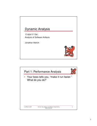 Dynamic Analysis  17-654/17-754:  Analysis of Software Artifacts  Jonathan Aldrich    Part 1: