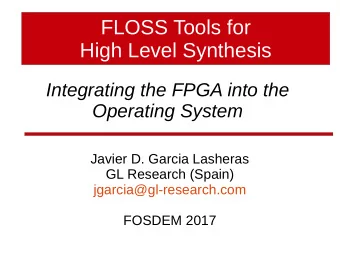 FLOSS Tools for  High Level Synthesis  Integrating the FPGA into the  Operating System  Javier D.
