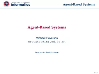 Agent-Based Systems  Michael Rovatsos  mrovatso@inf.ed.ac.uk  Lecture 9  Social Choice  1 / 19