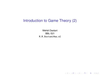 Introduction to Game Theory (2)  Mehdi Dastani  BBL-521  M.M.Dastani@uu.nl  Mixed Strategies and