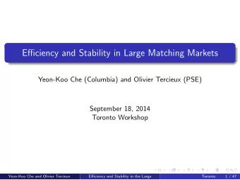 Efficiency and Stability in Large Matching Markets  Yeon-Koo Che (Columbia) and Olivier Tercieux