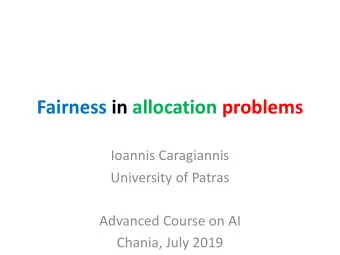 Fairness in allocation problems  Ioannis Caragiannis  University of Patras  Advanced Course on AI