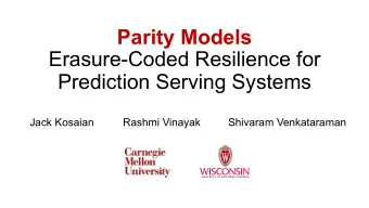 Parity Models  Erasure-Coded Resilience for  Prediction Serving Systems  Jack Kosaian  Rashmi