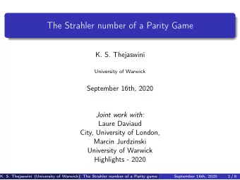 The Strahler number of a Parity Game  K. S. Thejaswini  University of Warwick  September 16th, 2020