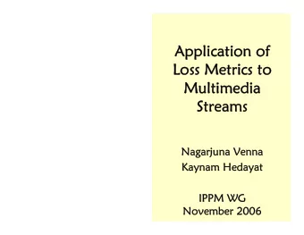 Application of  Application of  Loss Metrics to  Loss Metrics to  Multimedia  Multimedia  Streams