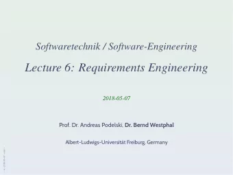 Lecture 6: Requirements Engineering  2018-05-07 Prof. Dr. Andreas Podelski, Dr. Bernd Westphal