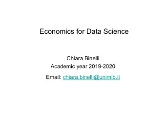 Economics for Data Science  Chiara Binelli  Academic year 2019-2020  Email: