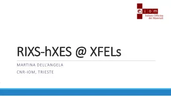 RIXS-hXES @ XFELs MARTINA DELLANGELA  CNR-IOM, TRIESTE  Outline  RIXS-hXES@ XFELs  I.