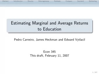 Estimating Marginal and Average Returns  to Education  Pedro Carneiro, James Heckman and Edward