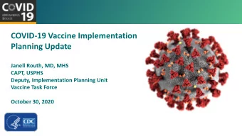 COVID-19 Vaccine Implementation  Planning Update  Janell Routh, MD, MHS  CAPT, USPHS  Deputy,