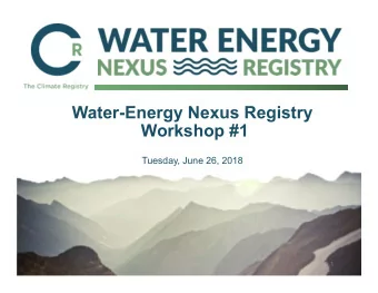 Water-Energy Nexus Registry  Workshop #1  Tuesday, June 26, 2018  1  Welcome  Jordan Faires