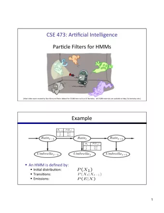 CSE  473:  Ar+ficial  Intelligence      Par+cle  Filters  for  HMMs