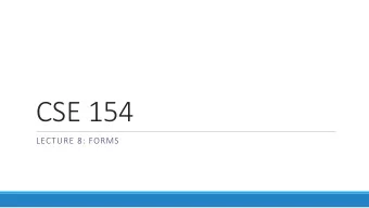 CSE 154  LECTURE 8: FORMS  Web data    most interesting web pages revolve around data