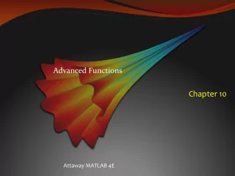 Chapter 10  Attaway MATLAB 4E  Variable # of Arguments  So far in the functions that we  ve