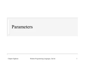 Parameters  Chapter Eighteen  Modern Programming Languages, 2nd ed.  1  Parameter Passing  formal