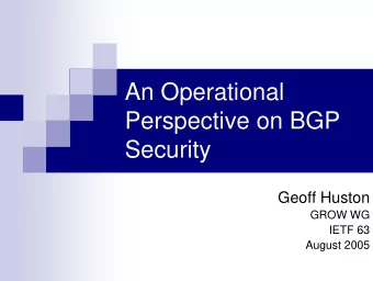 An Operational  Perspective on BGP  Security  Geoff Huston  GROW WG  IETF 63  August 2005  Risk