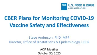 CBER Plans for Monitoring COVID-19  Vaccine Safety and Effectiveness  Steve Anderson, PhD, MPP