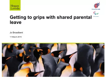 leave  Jo Broadbent  11 March 2015  Getting to grips with shared parental leave  How will shared