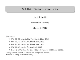 MA162: Finite mathematics  .  Jack Schmidt  University of Kentucky  March 7, 2012  Schedule:  HW