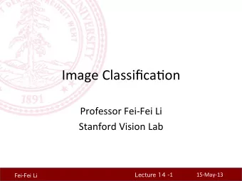 Image  Classifica-on    Professor  Fei-Fei  Li    Stanford  Vision  Lab