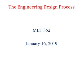 The Engineering Design Process  MET 352  January 16, 2019  The Engineering Design Process  What