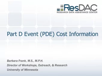 Part D Event (PDE) Cost Information  Barbara Frank, M.S., M.P.H.  Director of Workshops, Outreach,