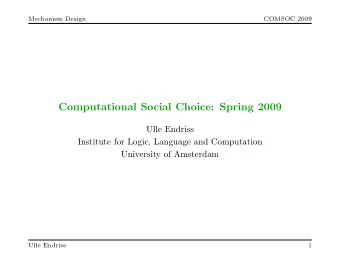 Computational Social Choice: Spring 2009  Ulle Endriss  Institute for Logic, Language and