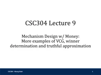 CSC304 Lecture 9  Mechanism Design w/ Money:  More examples of VCG, winner  determination and