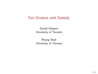 Fair Division with Subsidy  Daniel Halpern  University of Toronto  Nisarg Shah  University of