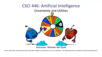 CSCI 446: Artificial Intelligence  Uncertainty and Utilities  Instructor: Michele Van Dyne  [These