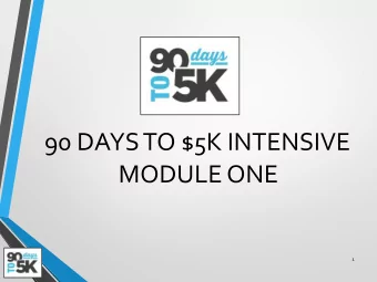 90 DAYS TO $5K INTENSIVE  MODULE ONE  1  WELCOME  This program is going to change your perception