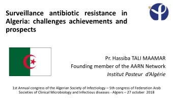 Surveillance antibiotic resistance in  Algeria: challenges achievements and  prospects  Pr. Hassiba