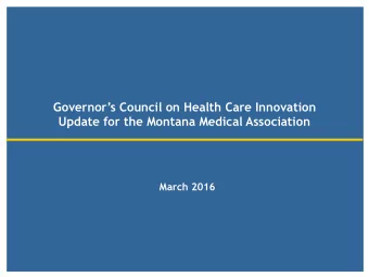 Governors Council on Health Care Innovation  Update for the Montana Medical Association  March