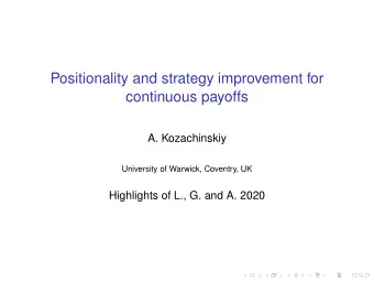 Positionality and strategy improvement for  continuous payoffs  A. Kozachinskiy  University of