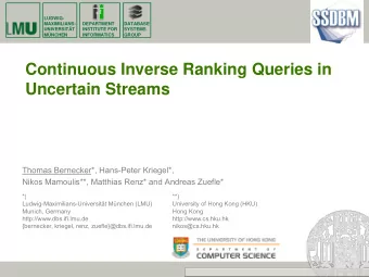 Continuous Inverse Ranking Queries in  Uncertain Streams  Thomas Bernecker*, Hans-Peter Kriegel*,