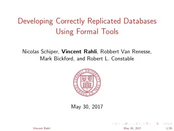 Developing Correctly Replicated Databases  Using Formal Tools Nicolas Schiper, Vincent Rahli ,