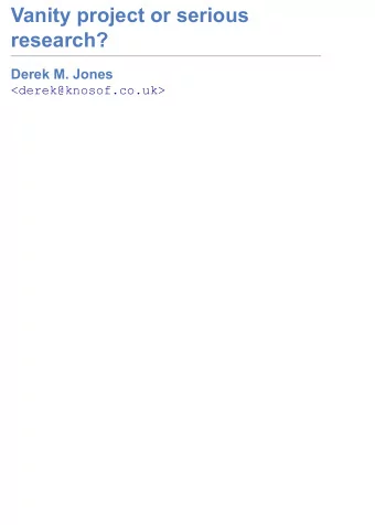 Vanity project or serious  research?  Derek M. Jones  &lt;derek@knosof.co.uk&gt;  Researchers