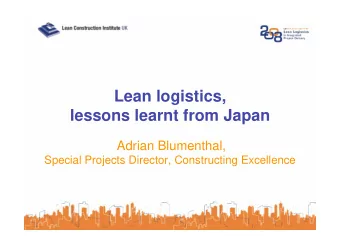 Lean logistics, lessons learnt from Japan   Adrian Blumenthal, Special Projects Director,