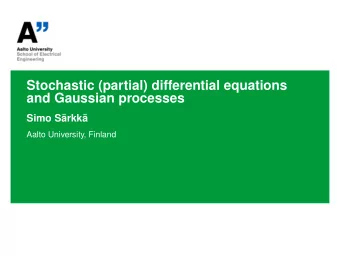 Stochastic (partial) differential equations  and Gaussian processes  Simo Srkk  Aalto