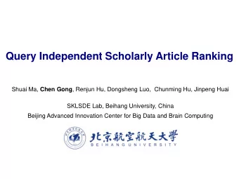 Query Independent Scholarly Article Ranking Shuai Ma, Chen Gong , Renjun Hu, Dongsheng Luo,